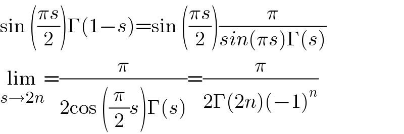 sin (((πs)/2))Γ(1−s)=sin (((πs)/2))(π/(sin(πs)Γ(s)))  lim_(s→2n) =(π/(2cos ((π/2)s)Γ(s)))=(π/(2Γ(2n)(−1)^n ))  