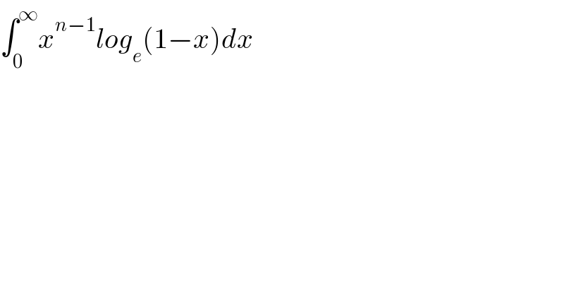 ∫_0 ^∞ x^(n−1) log_e (1−x)dx  