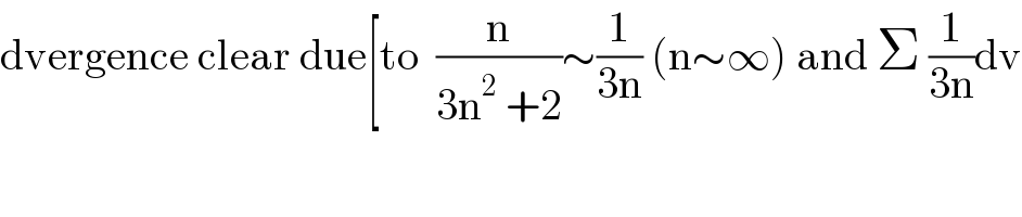 dvergence clear due[to  (n/(3n^2  +2))∼(1/(3n)) (n∼∞) and Σ (1/(3n))dv  