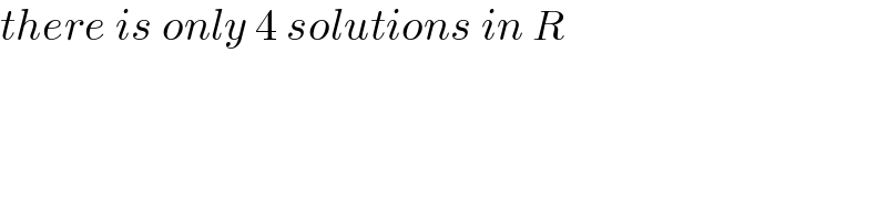 there is only 4 solutions in R  