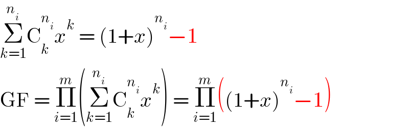 Σ_(k=1) ^n_i  C_k ^n_i  x^k  = (1+x)^n_i  −1  GF = Π_(i=1) ^m (Σ_(k=1) ^n_i  C_k ^n_i  x^k ) = Π_(i=1) ^m ((1+x)^n_i  −1)  