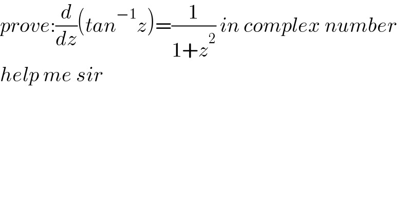 prove:(d/dz)(tan^(−1) z)=(1/(1+z^2 )) in complex number  help me sir    
