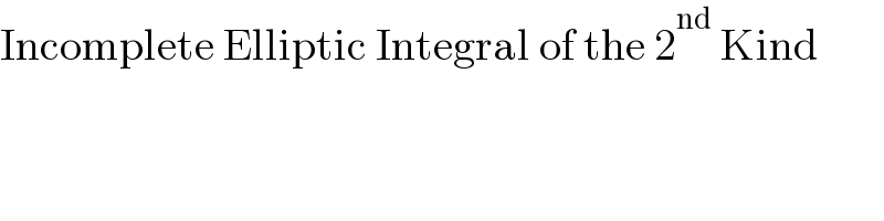 Incomplete Elliptic Integral of the 2^(nd)  Kind  