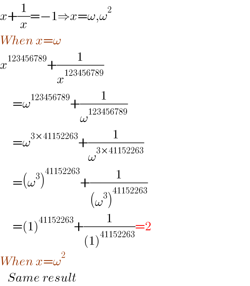 x+(1/x)=−1⇒x=ω,ω^2   When x=ω  x^(123456789) +(1/x^(123456789) )       =ω^(123456789) +(1/ω^(123456789) )       =ω^(3×41152263) +(1/ω^(3×41152263) )       =(ω^3 )^(41152263) +(1/((ω^3 )^(41152263) ))       =(1)^(41152263) +(1/((1)^(41152263) ))=2  When x=ω^2      Same result  
