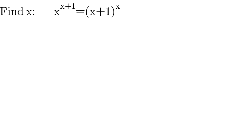 Find x:        x^(x+1) =(x+1)^x   