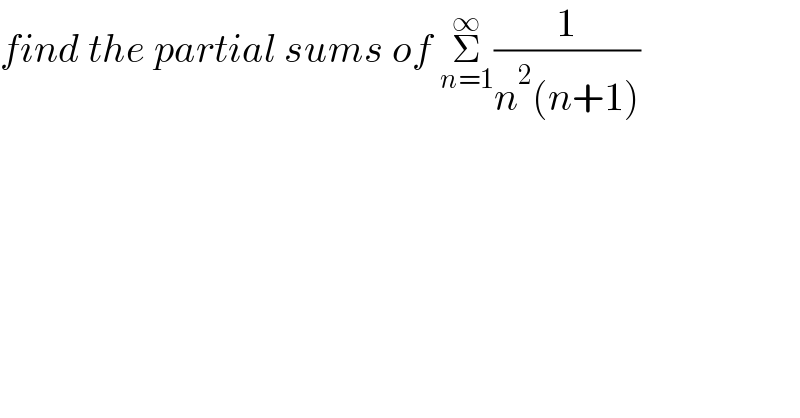 find the partial sums of Σ_(n=1) ^∞ (1/(n^2 (n+1)))  
