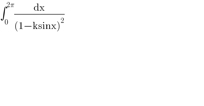 ∫_0 ^(2π) (dx/((1−ksinx)^2 ))  