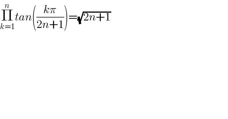 Π_(k=1) ^n tan(((kπ)/(2n+1)))=(√(2n+1))  