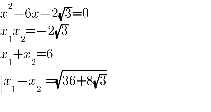 x^2 −6x−2(√3)=0  x_1 x_2 =−2(√3)  x_1 +x_2 =6  ∣x_1 −x_2 ∣=(√(36+8(√3)))      