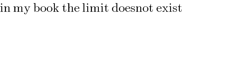 in my book the limit doesnot exist  