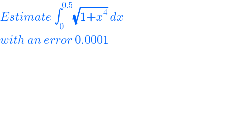 Estimate ∫_0 ^(0.5) (√(1+x^4 )) dx  with an error 0.0001  