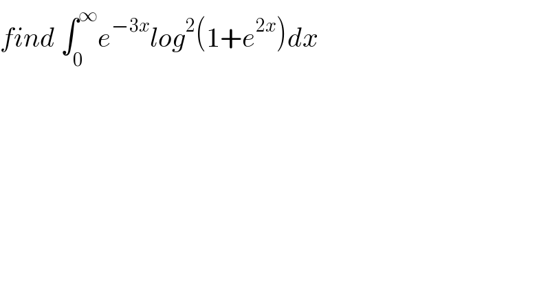 find ∫_0 ^∞ e^(−3x) log^2 (1+e^(2x) )dx  