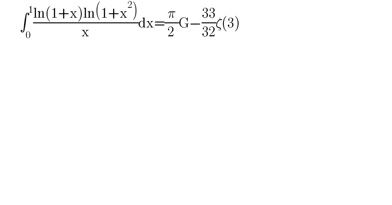           ∫_0 ^1 ((ln(1+x)ln(1+x^2 ))/x)dx=(π/2)G−((33)/(32))ζ(3)  