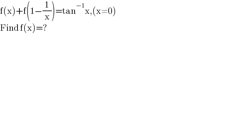 f(x)+f(1−(1/x))=tan^(−1) x,(x≠0)  Find f(x)=?  
