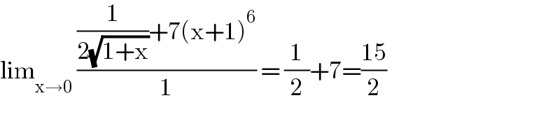 lim_(x→0)  (((1/(2(√(1+x))))+7(x+1)^6 )/1) = (1/2)+7=((15)/2)  