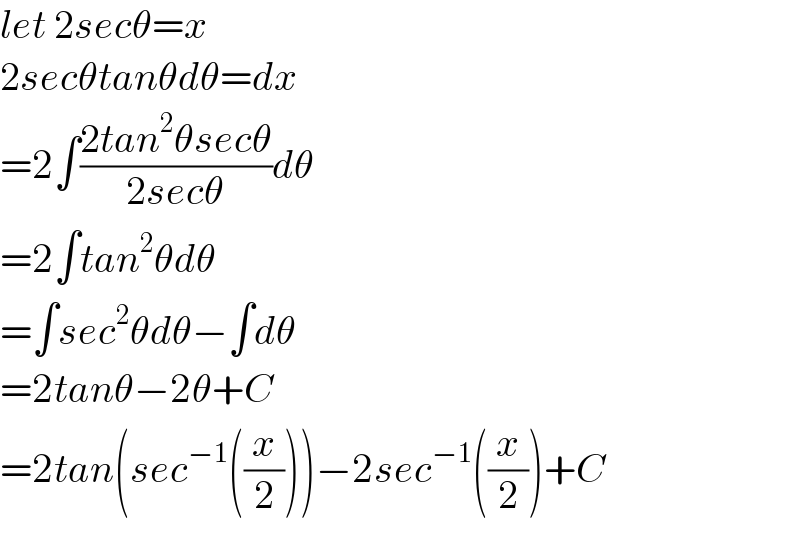 let 2secθ=x  2secθtanθdθ=dx  =2∫((2tan^2 θsecθ)/(2secθ))dθ  =2∫tan^2 θdθ  =∫sec^2 θdθ−∫dθ  =2tanθ−2θ+C  =2tan(sec^(−1) ((x/2)))−2sec^(−1) ((x/2))+C  