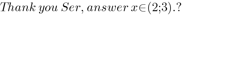 Thank you Ser, answer x∈(2;3).?  