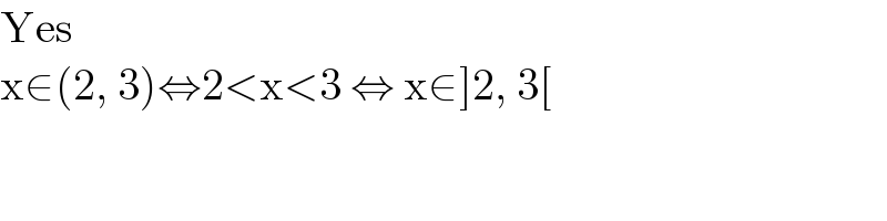 Yes  x∈(2, 3)⇔2<x<3 ⇔ x∈]2, 3[  