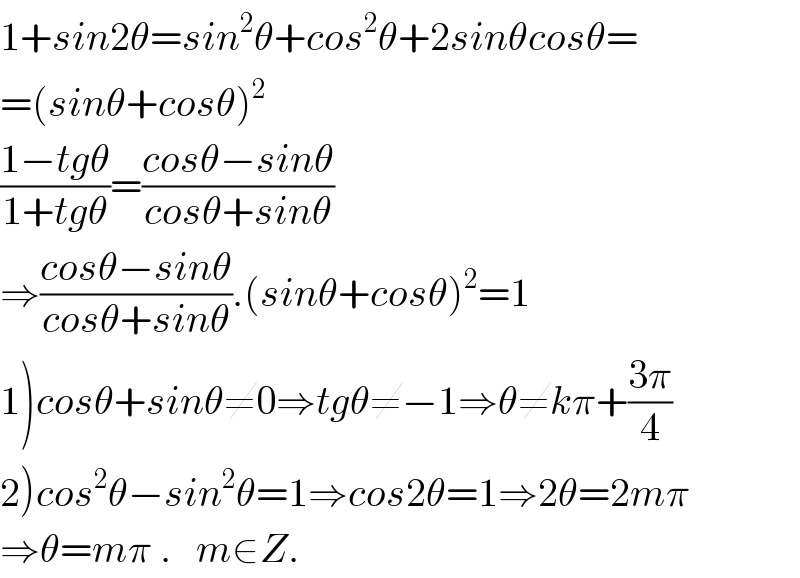 1+sin2θ=sin^2 θ+cos^2 θ+2sinθcosθ=  =(sinθ+cosθ)^2   ((1−tgθ)/(1+tgθ))=((cosθ−sinθ)/(cosθ+sinθ))  ⇒((cosθ−sinθ)/(cosθ+sinθ)).(sinθ+cosθ)^2 =1  1)cosθ+sinθ≠0⇒tgθ≠−1⇒θ≠kπ+((3π)/4)  2)cos^2 θ−sin^2 θ=1⇒cos2θ=1⇒2θ=2mπ  ⇒θ=mπ .   m∈Z.  