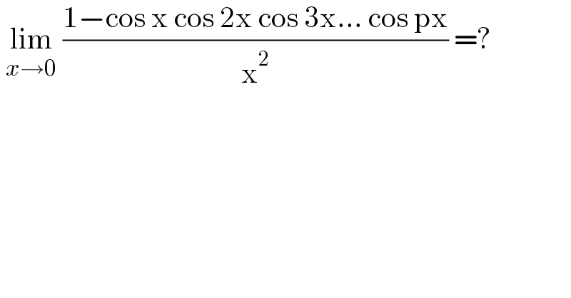  lim_(x→0)  ((1−cos x cos 2x cos 3x... cos px)/x^2 ) =?  