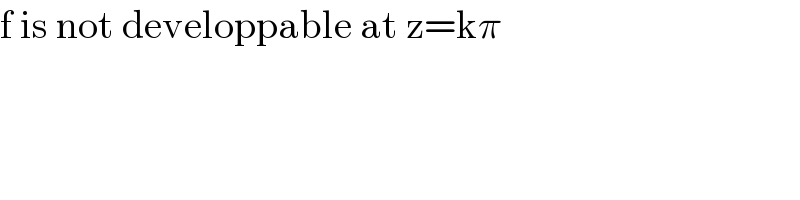 f is not developpable at z=kπ  