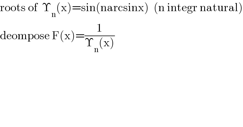 roots of  Υ_n (x)=sin(narcsinx)  (n integr natural)  deompose F(x)=(1/(Υ_n (x)))  