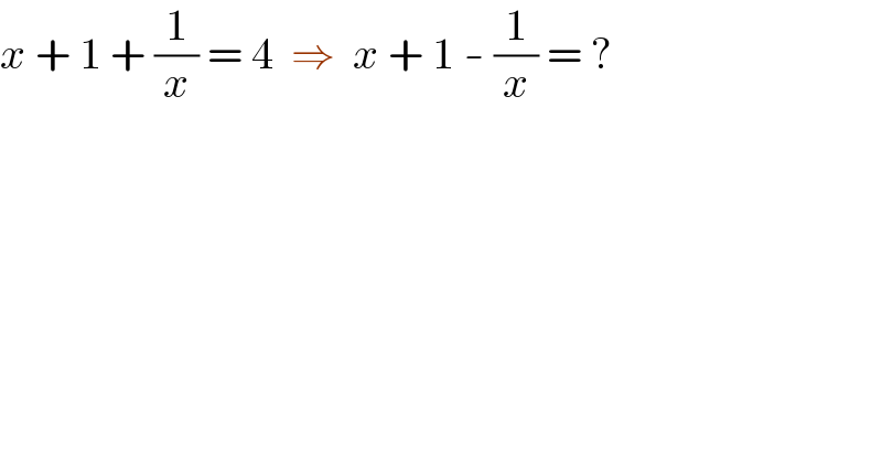 x + 1 + (1/x) = 4  ⇒  x + 1 - (1/x) = ?  
