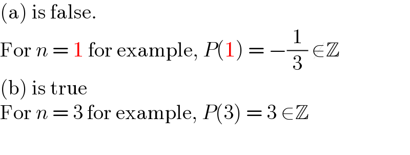 (a) is false.  For n = 1 for example, P(1) = −(1/3) ∉Z  (b) is true  For n = 3 for example, P(3) = 3 ∈Z    