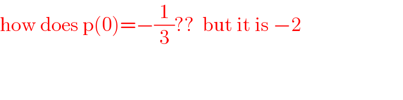 how does p(0)=−(1/3)??  but it is −2  