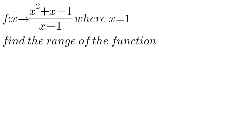 f:x→((x^2 +x−1)/(x−1)) where x≠1   find the range of the function  