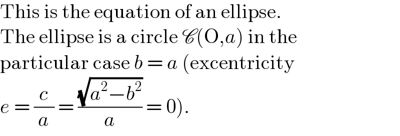 This is the equation of an ellipse.  The ellipse is a circle C(O,a) in the  particular case b = a (excentricity  e = (c/a) = ((√(a^2 −b^2 ))/a) = 0).  