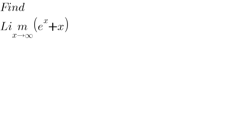 Find   Lim_(x→∞) (e^x +x)  