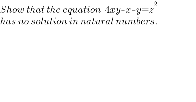 Show that the equation  4xy-x-y=z^2   has no solution in natural numbers.  