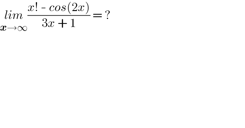 lim_(x→∞) ((x! - cos(2x))/(3x + 1)) = ?  