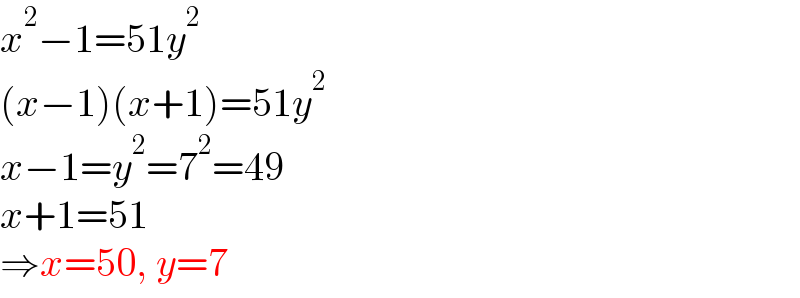 x^2 −1=51y^2   (x−1)(x+1)=51y^2   x−1=y^2 =7^2 =49  x+1=51  ⇒x=50, y=7  