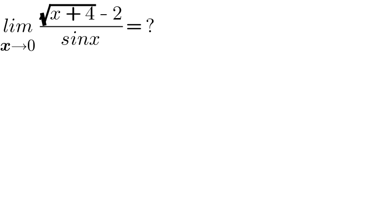 lim_(x→0)  (((√(x + 4)) - 2)/(sinx)) = ?  