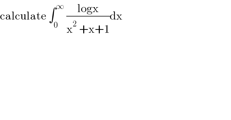 calculate ∫_0 ^∞  ((logx)/(x^2  +x+1))dx  