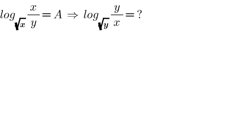 log_(√x)  (x/y) = A  ⇒  log_(√y)  (y/x) = ?  