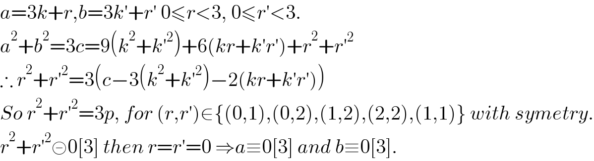 a=3k+r,b=3k′+r′ 0≤r<3, 0≤r′<3.  a^2 +b^2 =3c=9(k^2 +k′^2 )+6(kr+k′r′)+r^2 +r′^2   ∴ r^2 +r′^2 =3(c−3(k^2 +k′^2 )−2(kr+k′r′))  So r^2 +r′^2 =3p, for (r,r′)∈{(0,1),(0,2),(1,2),(2,2),(1,1)} with symetry.  r^2 +r′^2 ≢0[3] then r=r′=0 ⇒a≡0[3] and b≡0[3].  
