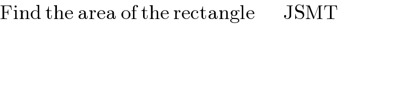 Find the area of the rectangle       JSMT  