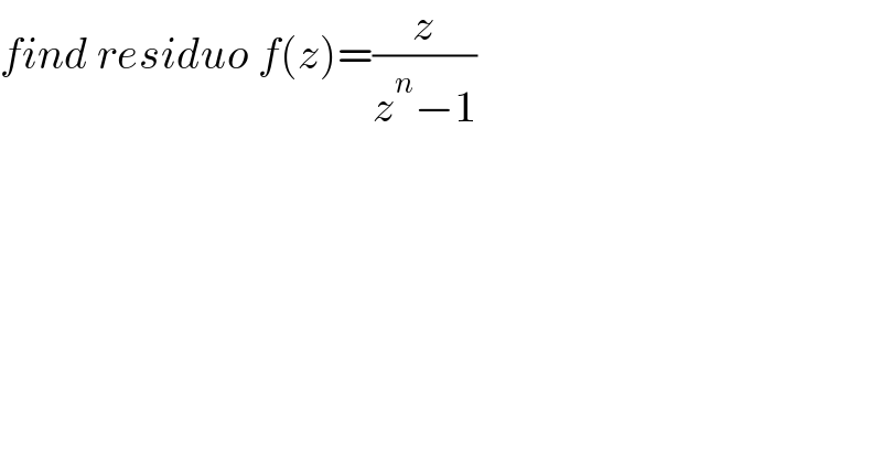 find residuo f(z)=(z/(z^n −1))  