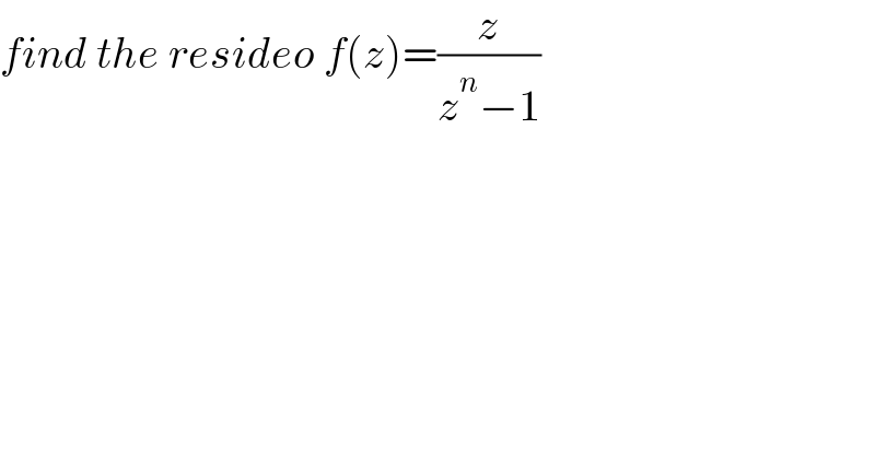 find the resideo f(z)=(z/(z^n −1))  