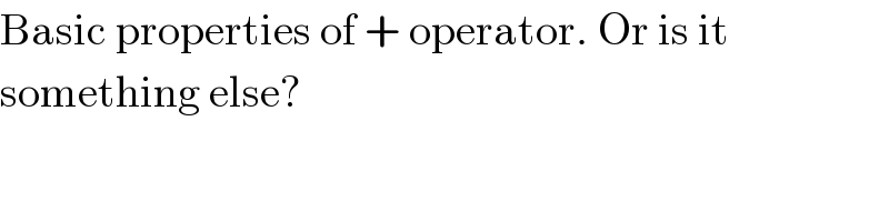 Basic properties of + operator. Or is it  something else?  
