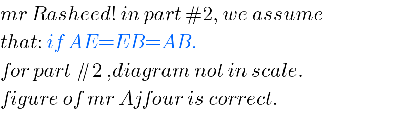 mr Rasheed! in part #2, we assume   that: if AE=EB=AB.  for part #2 ,diagram not in scale.  figure of mr Ajfour is correct.  