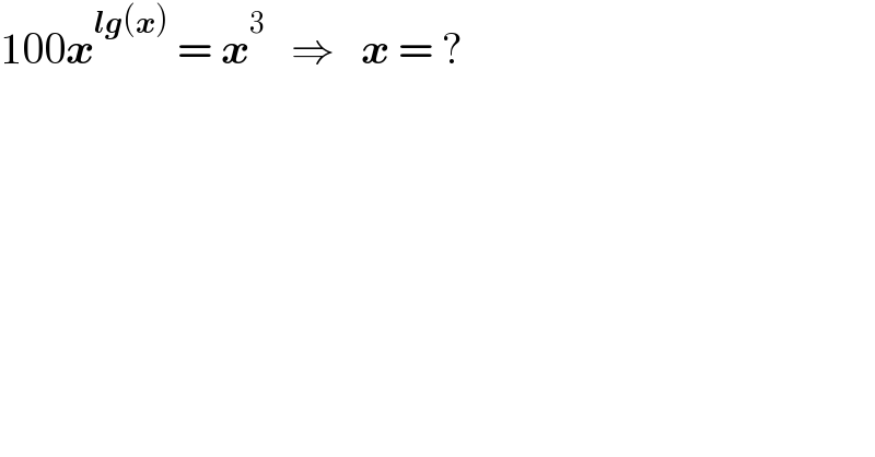100x^(lg(x))  = x^3    ⇒   x = ?  
