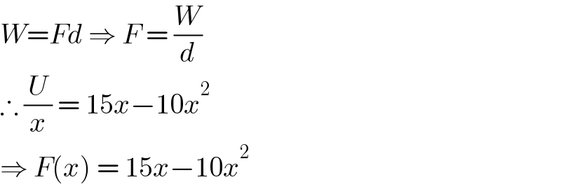 W=Fd ⇒ F = (W/d)  ∴ (U/x) = 15x−10x^2   ⇒ F(x) = 15x−10x^2   