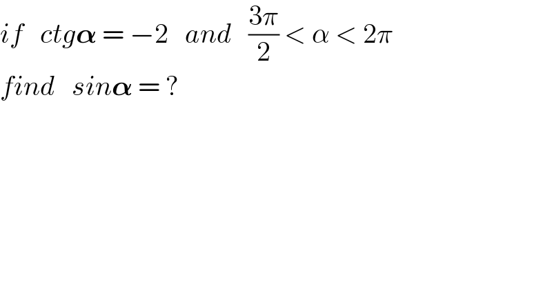 if   ctg𝛂 = −2   and   ((3π)/2) < α < 2π  find   sin𝛂 = ?  