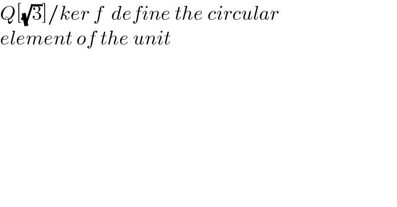 Q[(√3)]/ker f  define the circular  element of the unit  