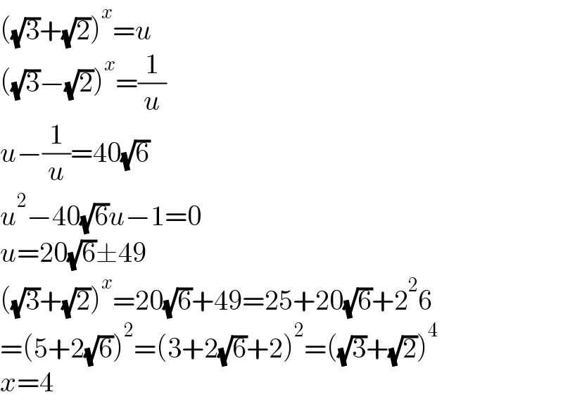 ((√3)+(√2))^x =u  ((√3)−(√2))^x =(1/u)  u−(1/u)=40(√6)  u^2 −40(√6)u−1=0  u=20(√6)±49  ((√3)+(√2))^x =20(√6)+49=25+20(√6)+2^2 6  =(5+2(√6))^2 =(3+2(√6)+2)^2 =((√3)+(√2))^4   x=4  