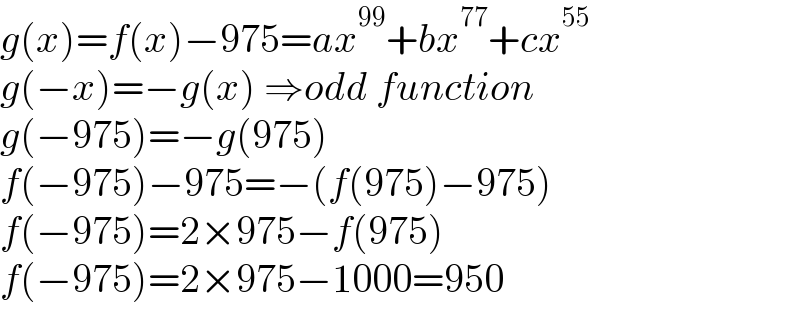 g(x)=f(x)−975=ax^(99) +bx^(77) +cx^(55)   g(−x)=−g(x) ⇒odd function  g(−975)=−g(975)  f(−975)−975=−(f(975)−975)  f(−975)=2×975−f(975)  f(−975)=2×975−1000=950  